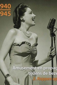 Ongehoord 1940 - 1945 - Amusement en propaganda tijdens de bezetting