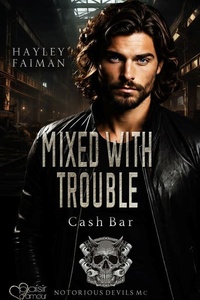 Notorious Devils MC Teil 13: Mixed with Trouble (Cash Bar)