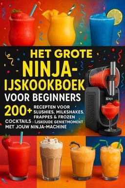 Het grote Ninja-ijskookboek voor beginners: 200+ Recepten voor Slushies, Milkshakes, Frappés & Frozen Cocktails [KLEURUITVOER]: