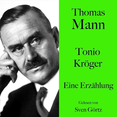 Thomas Mann: Tonio Kröger: Eine Erzählung. Ungekürzt gelesen von Sven Görtz