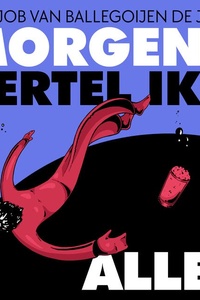 Morgen vertel ik alles: Hoe ik mijn studie bij elkaar loog