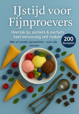 IJstijd voor fijnproevers: 200 onweerstaanbare ijsrecepten voor elk seizoen