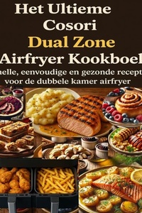 Het Ultieme Cosori Dual Zone Airfryer Kookboek