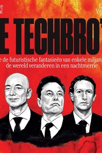 De techbro's: Hoe de futuristische fantasieën van enkele miljardairs de wereld veranderen in een nachtmerrie