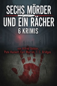 Sechs Mörder und ein Rächer: 6 Krimis