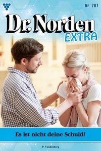 Es ist nicht deine Schuld!: Dr. Norden Extra 287 – Arztroman