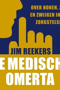 De medische omerta: Over horen, zien en zwijgen in het zorgstelsel