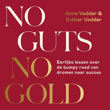 No Guts, No Gold: Eerlijke lessen over de bumpy road van dromen naar succes