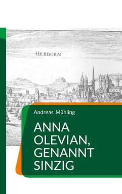 Anna Olevian, genannt Sinzig: Historischer Roman über eine vergessene Frau der Reformation