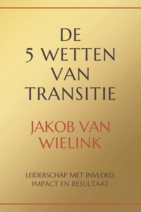 De 5 wetten van transitie: Leiderschap met invloed, impact en resultaat