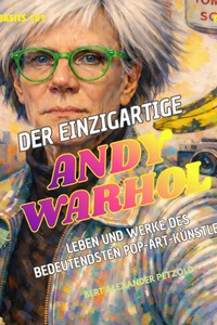 Der einzigartige Andy Warhol - Leben und Werke des bedeutendsten Pop-Art-Künstlers - Global Basics 101 - Deine Serie für modernes Wissen, Folge 16 (ungekürzt)