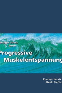 Weniger Stress durch Progressive Muskelentspannung: Eine leicht zu erlernende Entspannungstechnik mit Entspannungsmusik zur Stressbewältigung