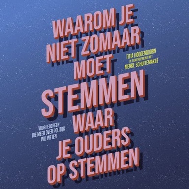 Waarom je niet zomaar moet stemmen waar je ouders op stemmen