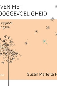 Leven met hooggevoeligheid: Van opgave naar gave