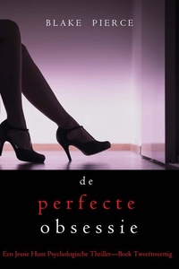 De Perfecte Obsessie (Een Jessie Hunt Psychologische Thriller—Boek Tweeënveertig)
