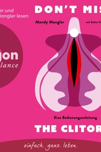 Don't miss the Clitoris - Eine Bedienungsanleitung (Ungekürzte Lesung)
