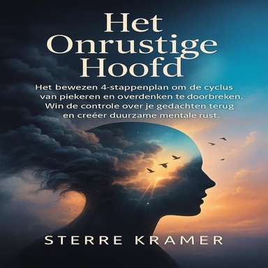 Het Onrustige Hoofd: Het bewezen 4-stappenplan om de cyclus van piekeren en overdenken te doorbreken. Win de controle over je gedachten terug en creëer duurzame mentale rust.