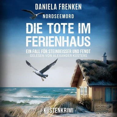 Nordseemord Die Tote im Ferienhaus - Steinbeisser und Fendt - Steinbeisser und Fendt ermitteln, Band 8 (ungekürzt)