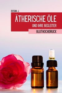 Ätherische Öle und ihre Begleiter bei Bluthochdruck