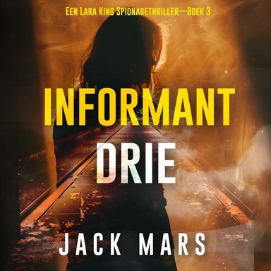 Informant Drie (Een Lara King Spionagethriller—Boek 3)