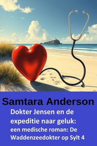 Dokter Jensen en de expeditie naar geluk: een medische roman: De Waddenzeedokter op Sylt 4