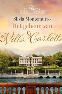 Het geheim van Villa Carlotta: Het Comomeer, 1848. De vrijgevochten Carlotta staat voor een allesbepalende keuze.