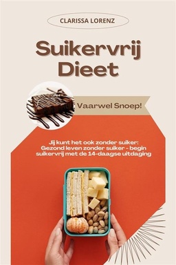 Suikervrij Dieet: Vaarwel Snoep! (Jij kunt het ook zonder suiker: Gezond leven zonder suiker - begin suikervrij met de 14-daagse uitdaging)