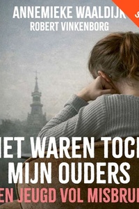 Het waren toch mijn ouders: Een jeugd vol misbruik
