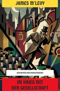 Im Krieg mit der Gesellschaft: Geschichten der Ausgestoßenen