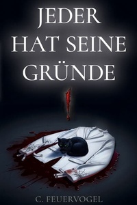 Jeder hat seine Gründe!: Ein packender Psychothriller, der in den Motiven der Menschen blättert wie ein Meister des Wahnsinns