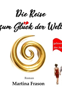 Die Reise zum Glück der Welt: Ein weltbewegendes Abenteuer