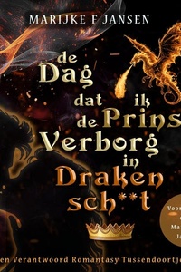 De dag dat ik de prins verborg in drakensch**t: Een Verantwoord Romantasy Tussendoortje