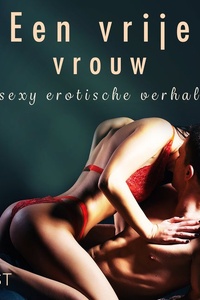 Een vrije vrouw - 3 sexy erotische verhalen