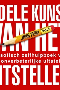 De edele kunst van het uitstellen: Filosofisch zelfhulpboek voor de onverbeterlijke uitsteller
