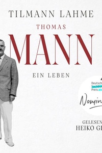 Thomas Mann: Ein Leben | Nominiert für den Deutschen Sachbuchpreis 2026 | »Lest dieses Buch!« Daniel Kehlmann