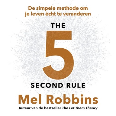 The 5 Second Rule - Nederlandse editie: De simpele methode om je leven écht te veranderen