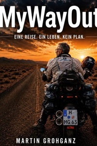 MyWayOut: Eine Reise. Ein Leben. Kein Plan.