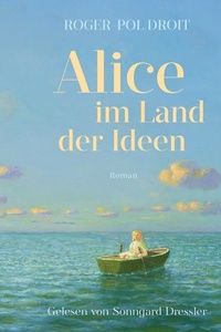 Alice im Land der Ideen: »Diese Odyssee ist ein Lichtblick in dunklen Zeiten, die einen besser aufbaut als so manches Selbsthilfebuch.« Elle