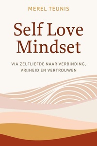 Self Love Mindset: Via zelfliefde naar verbinding, vrijheid en vertrouwen