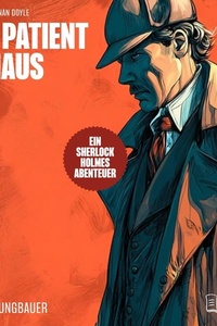 Der Patient im Haus: Ein Sherlock Holmes Abenteuer