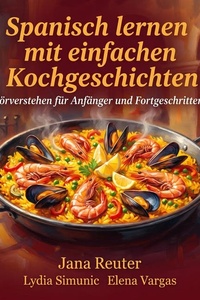 Spanisch lernen mit einfachen Kochgeschichten: Hörverstehen für Anfänger und Fortgeschrittene