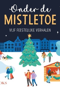 Onder de mistletoe: Vijf feestelijke verhalen
