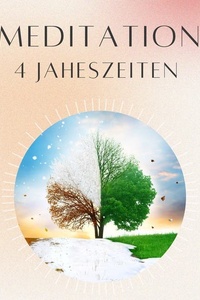 Meditation: 4 Jahreszeiten