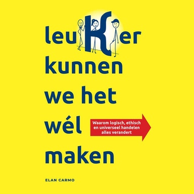 leuKer kunnen we het wél maken: Waarom logisch, ethisch en universeel handelen alles verandert