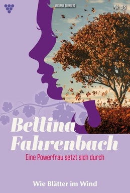 Wie Blätter im Wind: Bettina Fahrenbach - Eine Powerfrau setzt sich durch 33 – Liebesroman