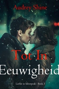 Tot In Eeuwigheid (Liefde in Silverpeak - Boek 3)