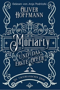 Moriarty und das erste Opfer: Ein viktorianischer Krimi