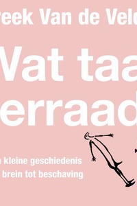 Wat taal verraadt: Een kleine geschiedenis van brein tot beschaving