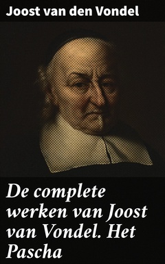 De complete werken van Joost van Vondel. Het Pascha
