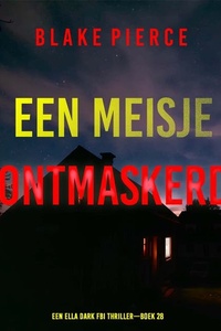 Een Meisje Ontmaskerd (Een Ella Dark FBI Thriller—Boek 28)